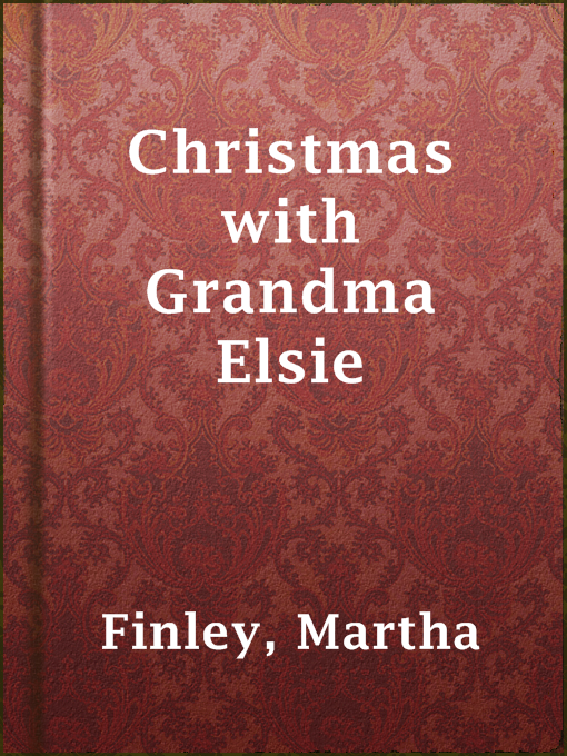 Title details for Christmas with Grandma Elsie by Martha Finley - Available